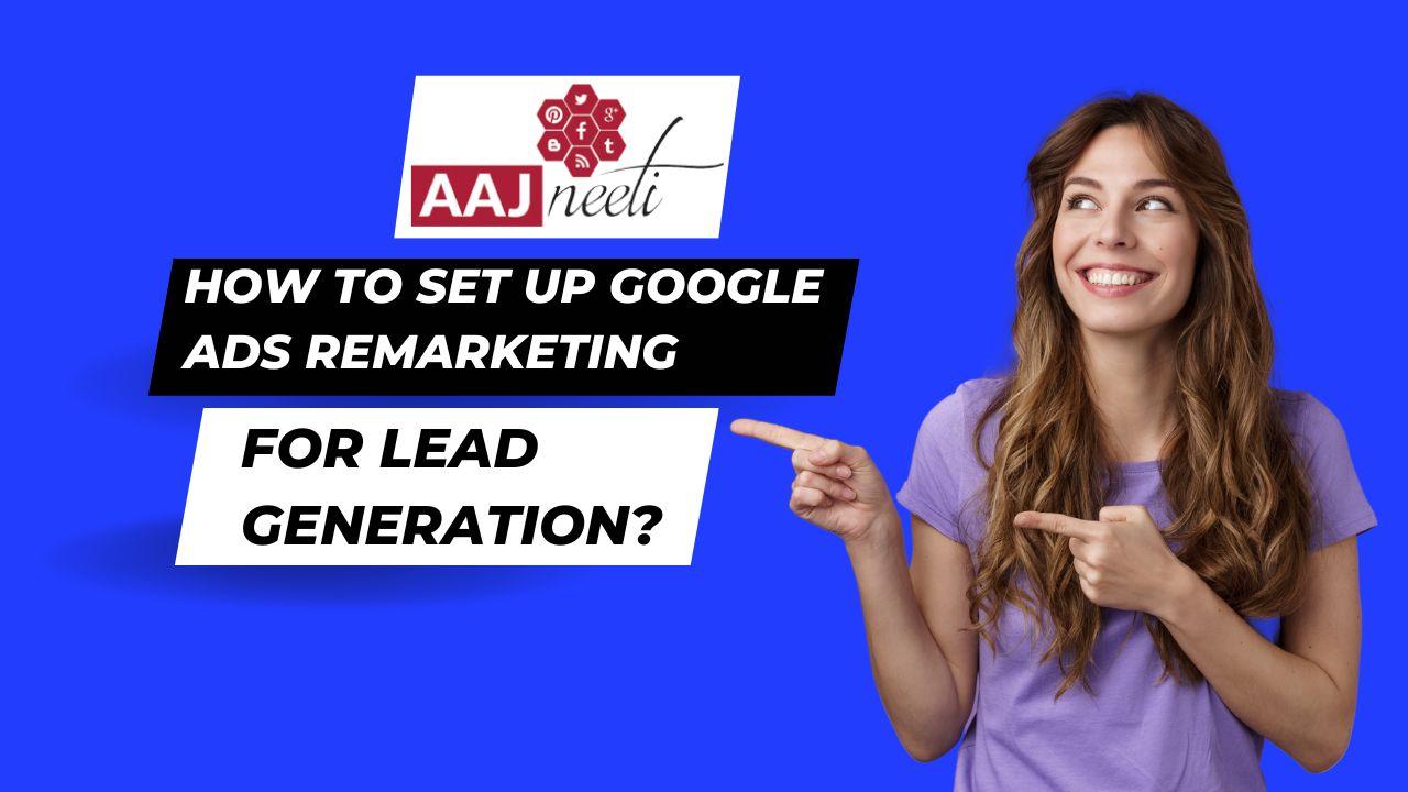 How to Set up Google Ads Remarketing for lead generation (1)