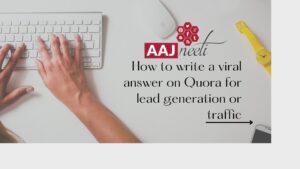How to write a viral answer on Quora for lead generation or traffic