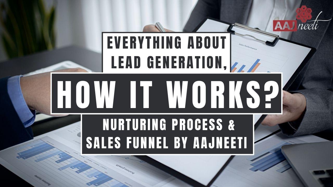 Everything About Lead Generation, How it works? Nurturing process and sales funnel by AAJneeti