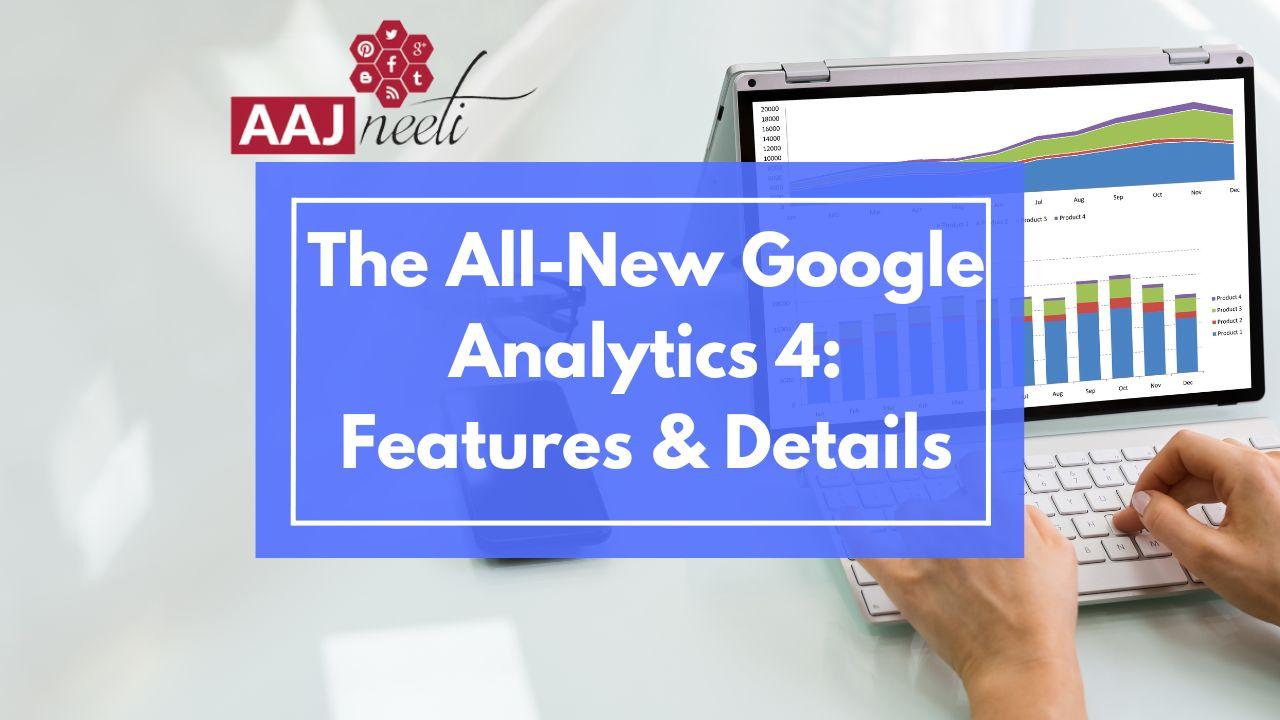The All-New Google Analytics 4 Features & Details
