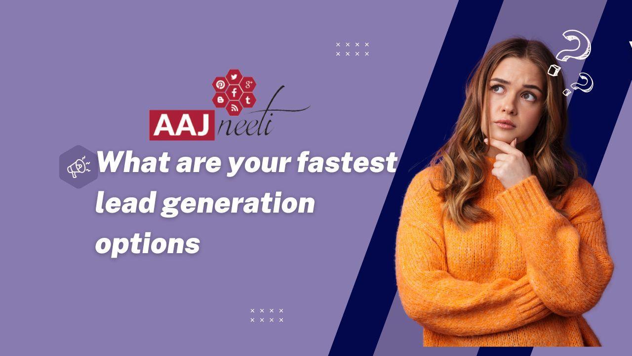Fastest lead generation Options