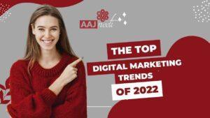 The Top Digital Marketing Trends of 2022