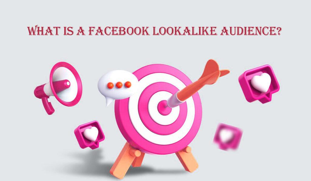 What is a Facebook Lookalike audience?