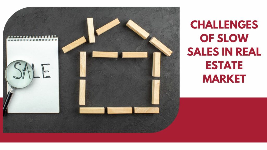 Challenges of Slow Sales in Real Estate Market