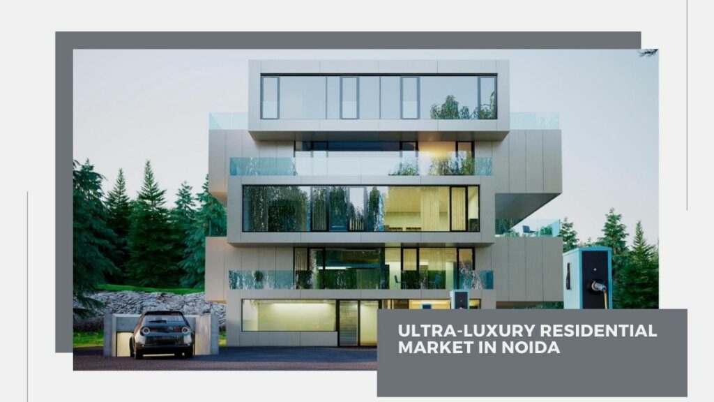 Ultra-Luxury Residential Market in Noida