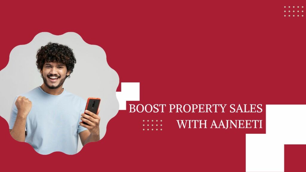 Boost Property Sales with AAJneeti