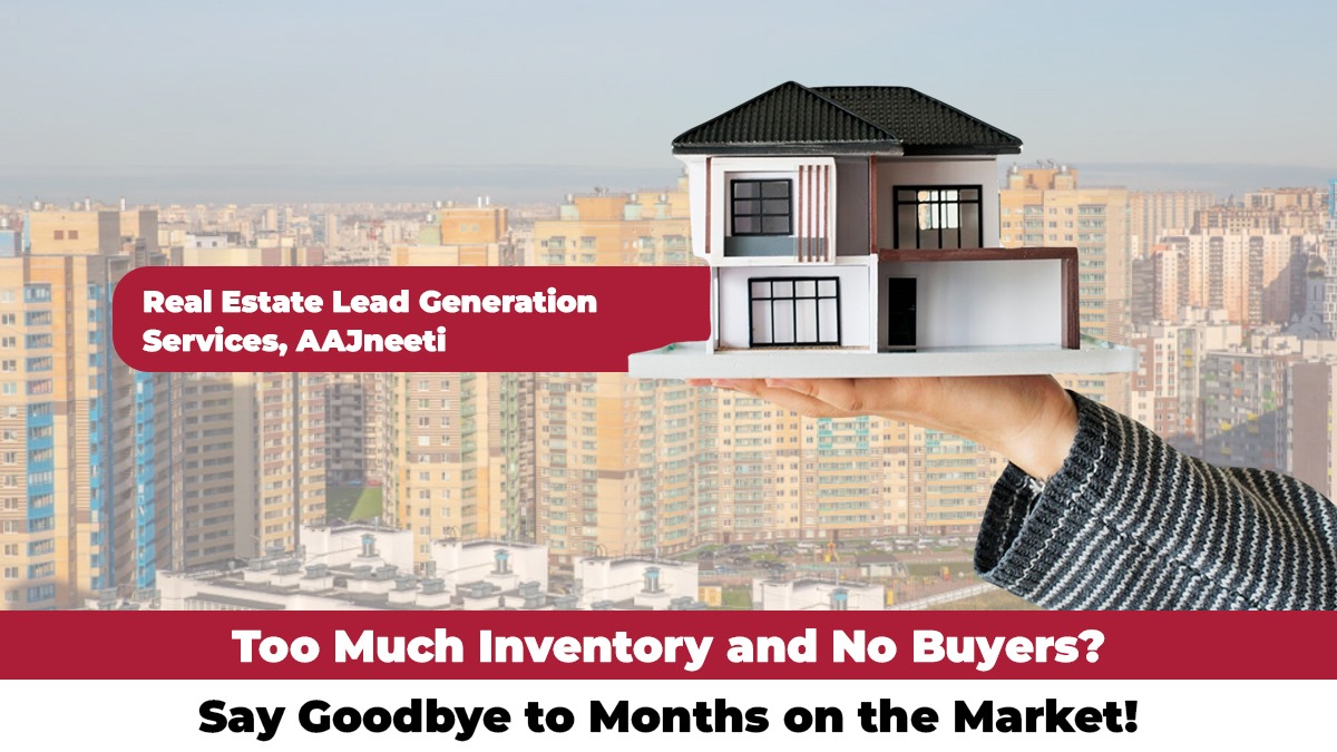 Use AAJneeti's Real Estate Lead Generation Services to Boost Your Sales