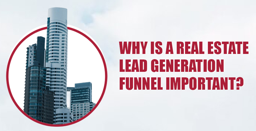 
why is a real estate lead genefration funnel important