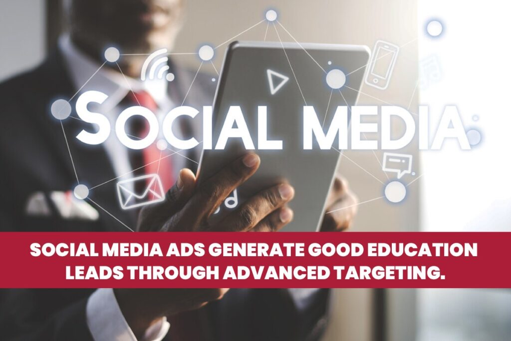 Social Media ads generate good education leads through advanced targeting.