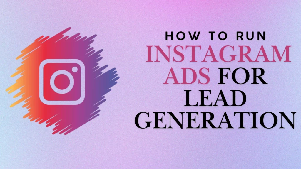 How to run Instagram Ads for Lead Generation
