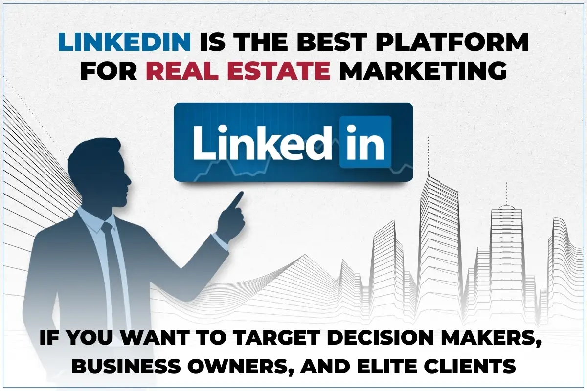 LinkedIn is the best platform for real estate marketing if you want to target decision makers, business owners, and elite clients.