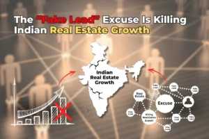 The “Fake Lead” Excuse Is Killing Indian Real Estate Growth