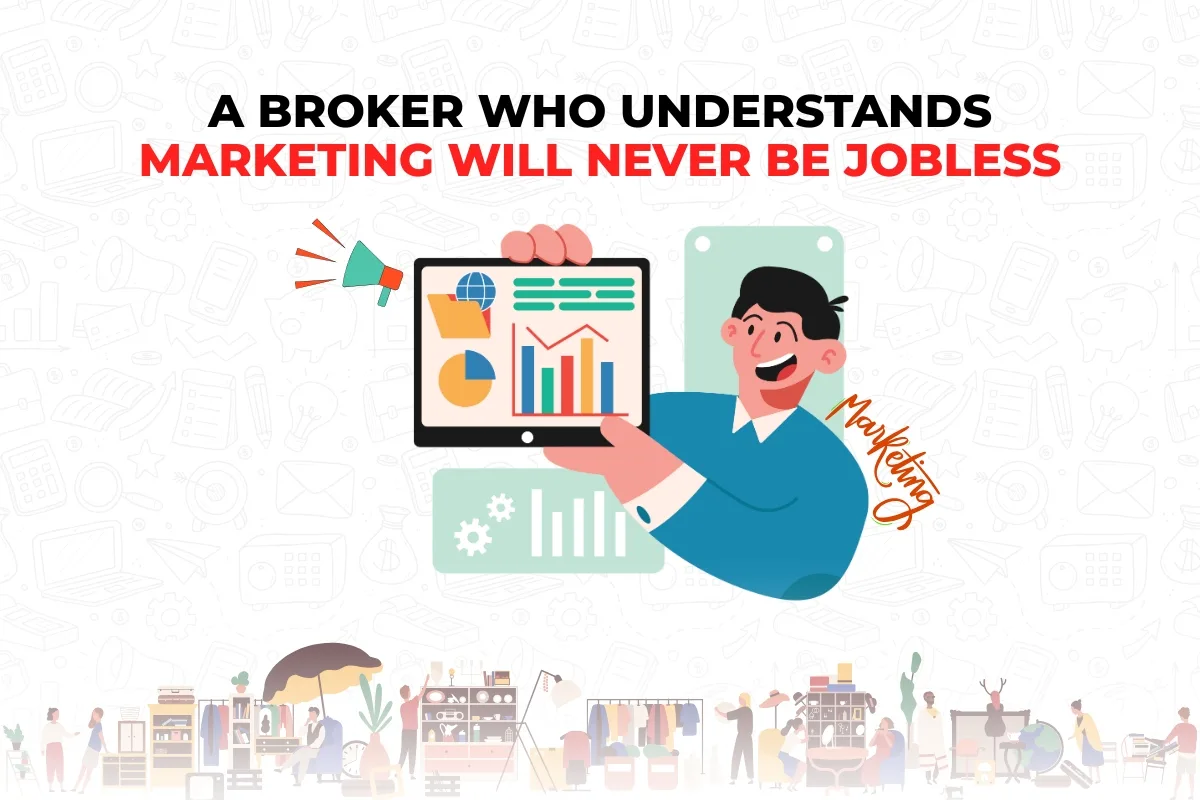 A Broker Who Understands Marketing Will Never Be Jobless