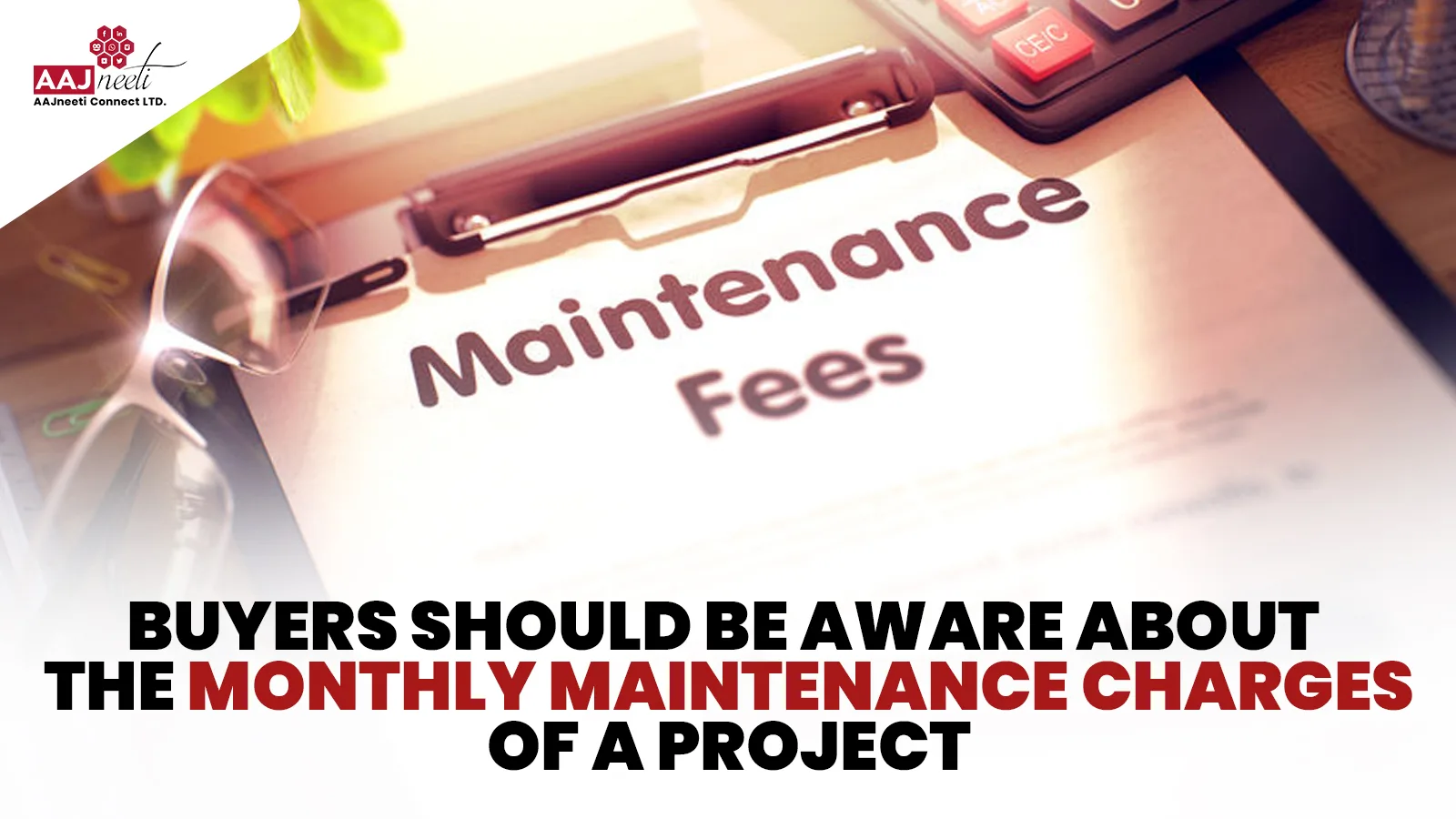 Buyers should be aware about the monthly maintenance charges of a project