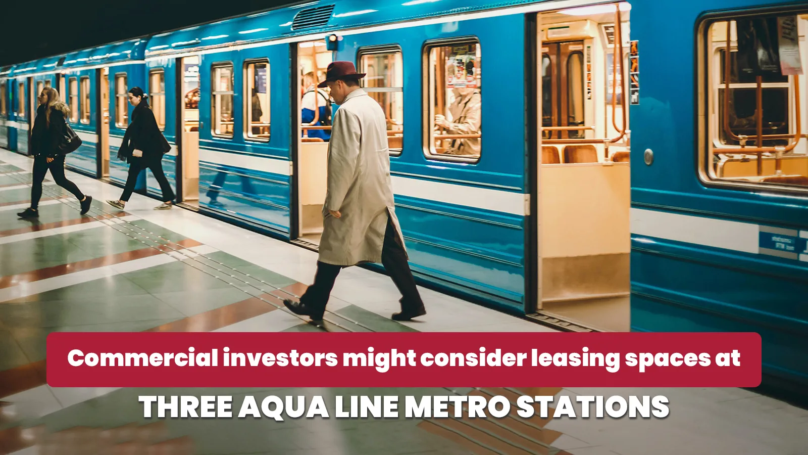 Commercial investors might consider leasing spaces at three Aqua Line metro stations