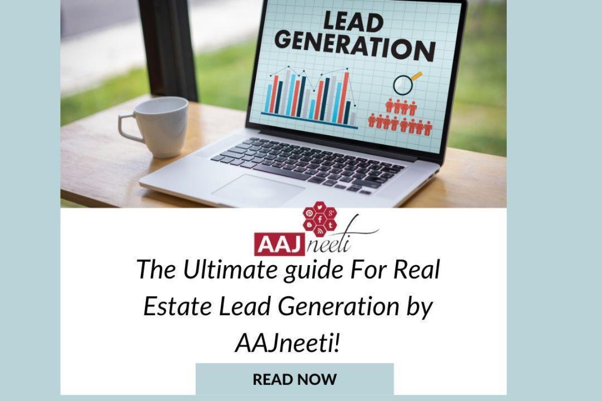 The Ultimate guide For Real Estate Lead Generation by AAJneeti!