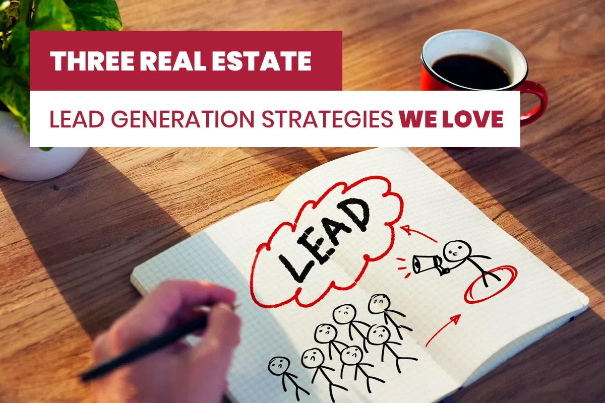 Three Real Estate Lead Generation Strategies We Love