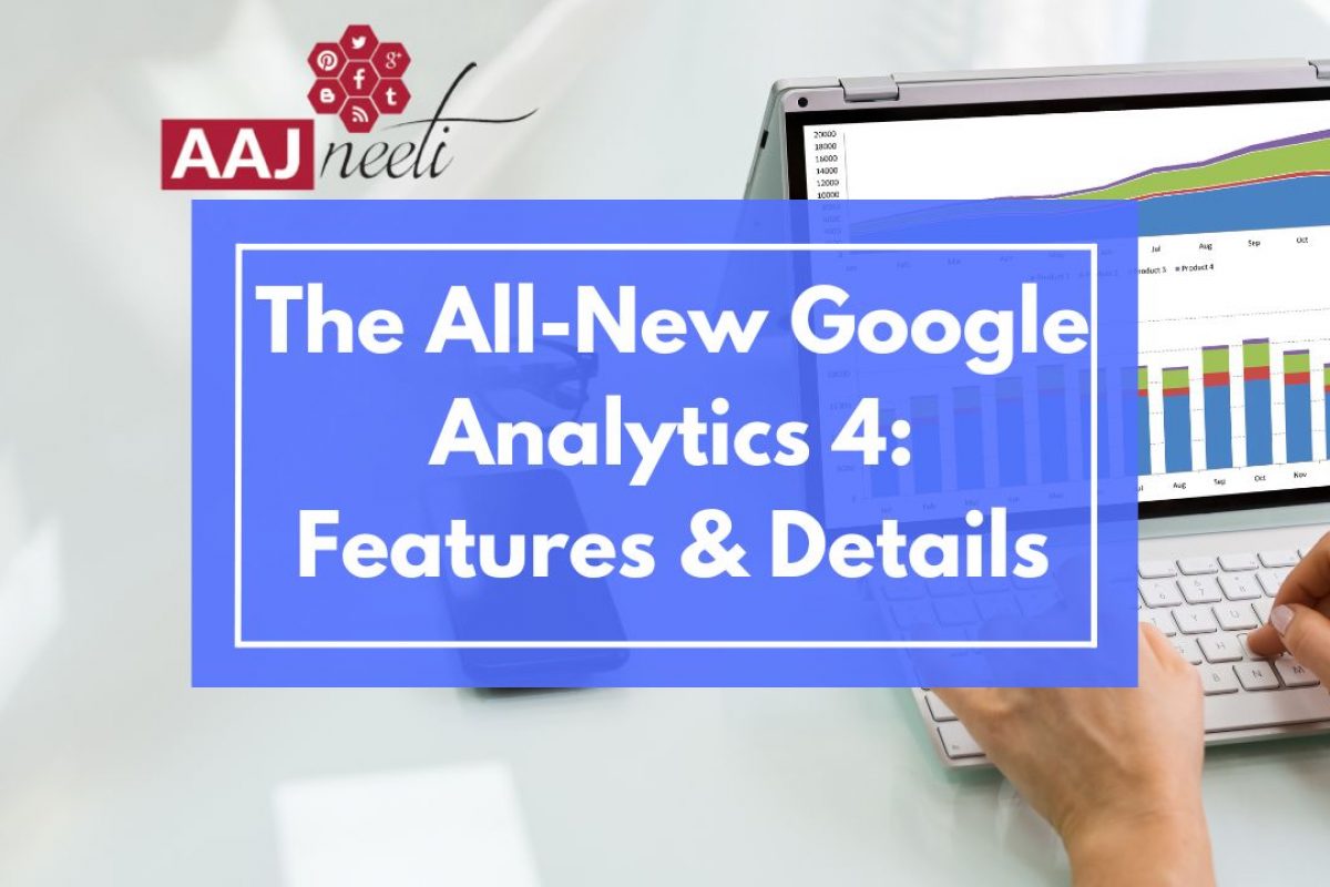 The All-New Google Analytics 4 Features & Details